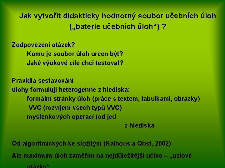 Jak vytvořit didakticky hodnotný soubor učebních úloh („baterie učebních úloh“) ? Zodpovězení otázek? Komu