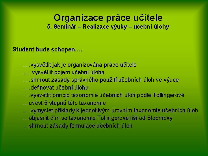 Organizace práce učitele 5. Seminář – Realizace výuky – učební úlohy Student bude schopen….