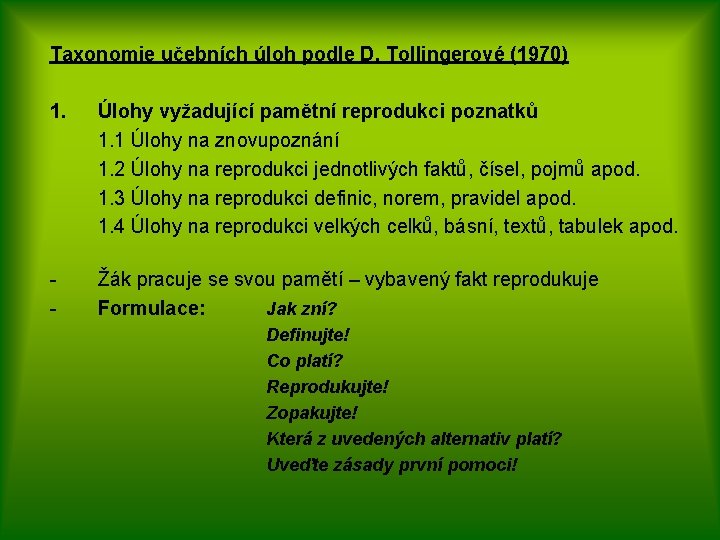 Taxonomie učebních úloh podle D. Tollingerové (1970) 1. Úlohy vyžadující pamětní reprodukci poznatků 1.