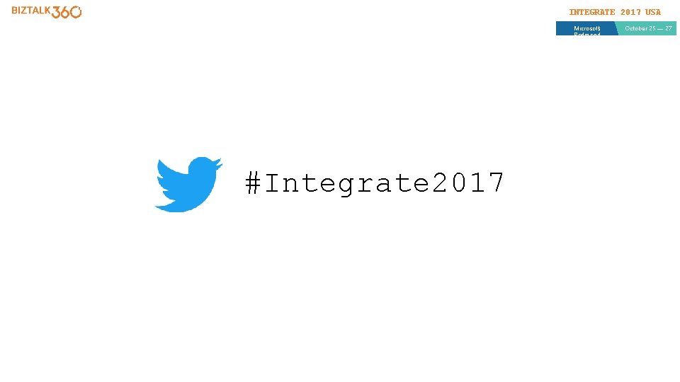 INTEGRATE 2017 USA Microsoft, Redmond #Integrate 2017 October 25 — 27 