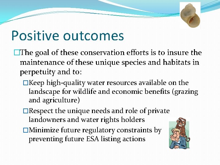 Positive outcomes �The goal of these conservation efforts is to insure the maintenance of