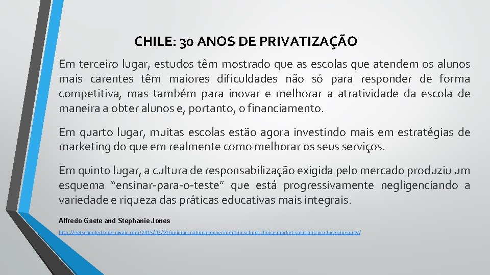 CHILE: 30 ANOS DE PRIVATIZAÇÃO Em terceiro lugar, estudos têm mostrado que as escolas