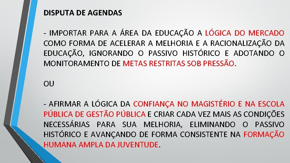 DISPUTA DE AGENDAS - IMPORTAR PARA A ÁREA DA EDUCAÇÃO A LÓGICA DO MERCADO