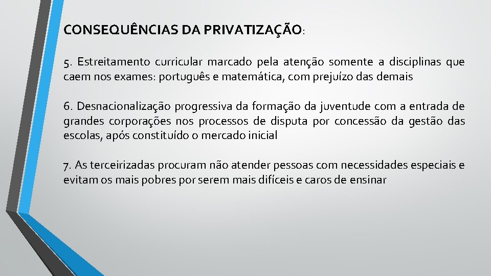 CONSEQUÊNCIAS DA PRIVATIZAÇÃO: 5. Estreitamento curricular marcado pela atenção somente a disciplinas que caem