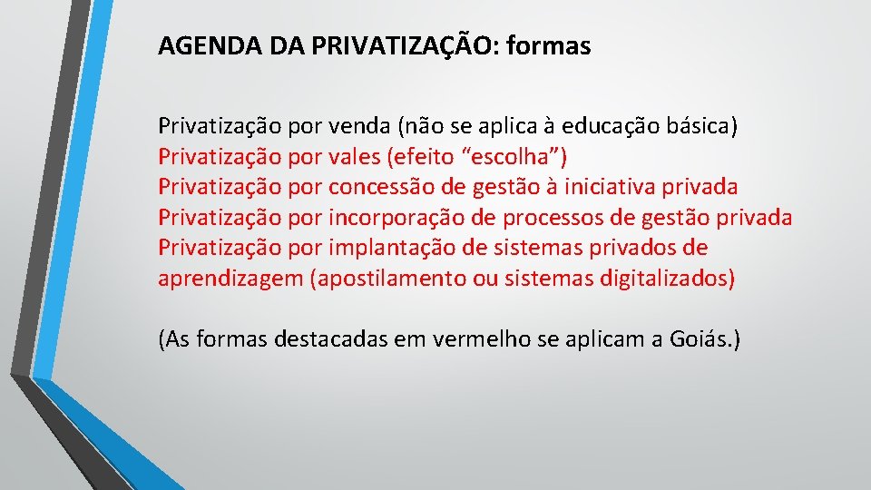 AGENDA DA PRIVATIZAÇÃO: formas Privatização por venda (não se aplica à educação básica) Privatização