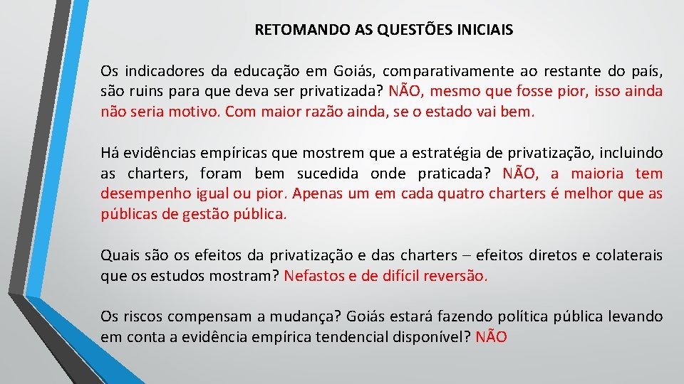 RETOMANDO AS QUESTÕES INICIAIS Os indicadores da educação em Goiás, comparativamente ao restante do