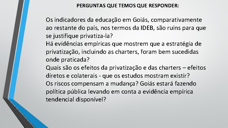 PERGUNTAS QUE TEMOS QUE RESPONDER: Os indicadores da educação em Goiás, comparativamente ao restante