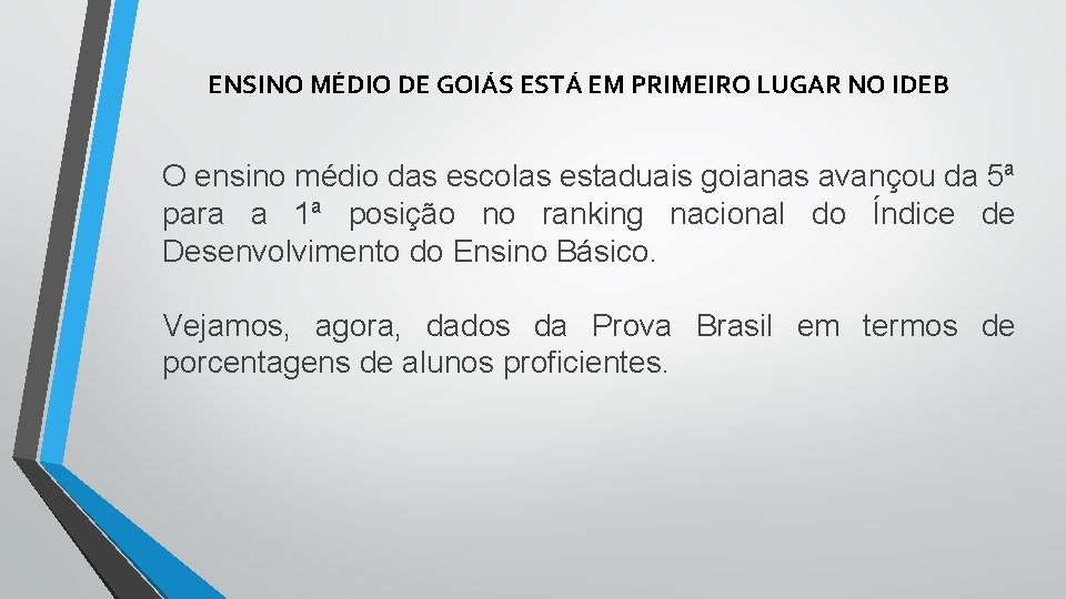ENSINO MÉDIO DE GOIÁS ESTÁ EM PRIMEIRO LUGAR NO IDEB O ensino médio das