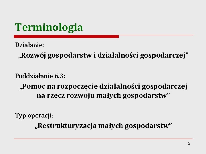 Terminologia Działanie: „Rozwój gospodarstw i działalności gospodarczej” Poddziałanie 6. 3: „Pomoc na rozpoczęcie działalności