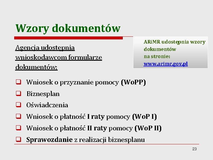 Wzory dokumentów Agencja udostępnia wnioskodawcom formularze dokumentów: ARi. MR udostępnia wzory dokumentów na stronie: