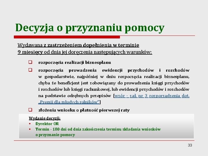 Decyzja o przyznaniu pomocy Wydawana z zastrzeżeniem dopełnienia w terminie 9 miesięcy od dnia