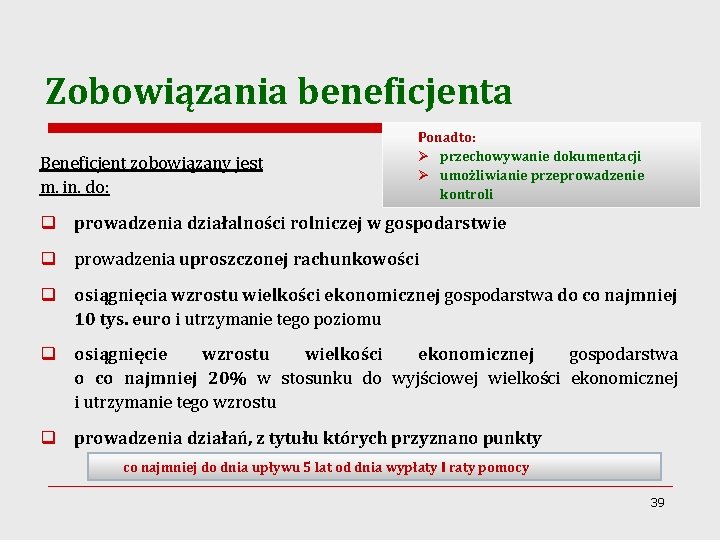 Zobowiązania beneficjenta Beneficjent zobowiązany jest m. in. do: Ponadto: Ø przechowywanie dokumentacji Ø umożliwianie