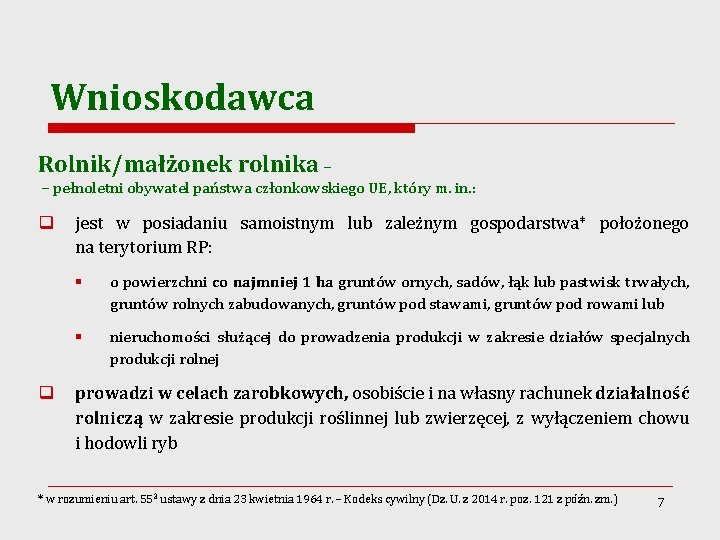 Wnioskodawca Rolnik/małżonek rolnika – – pełnoletni obywatel państwa członkowskiego UE, który m. in. :