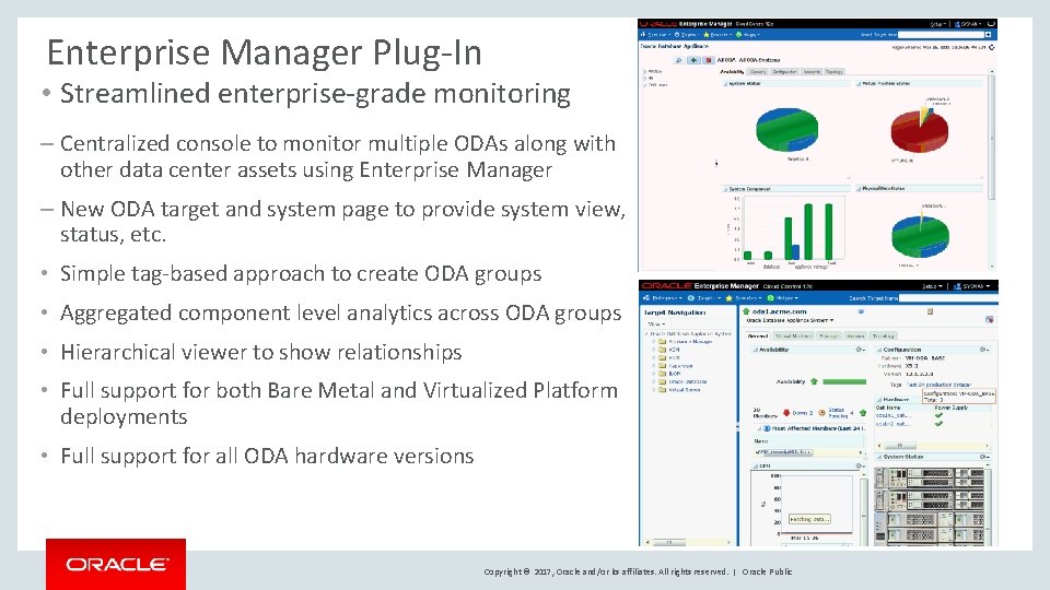 Enterprise Manager Plug-In • Streamlined enterprise-grade monitoring – Centralized console to monitor multiple ODAs Enterprise Manager Plug-In • Streamlined enterprise-grade monitoring – Centralized console to monitor multiple ODAs