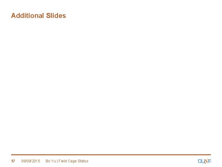 Additional Slides 17 09/08/2015 Bo Yu | Field Cage Status 