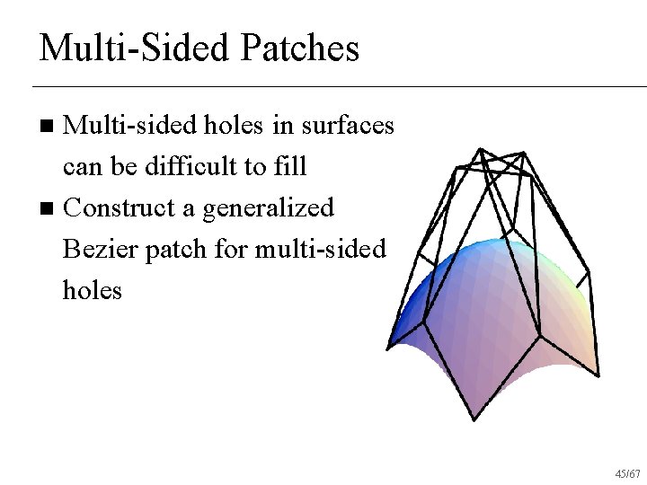 Multi-Sided Patches Multi-sided holes in surfaces can be difficult to fill n Construct a