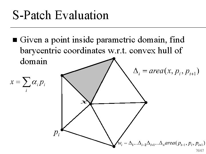 S-Patch Evaluation n Given a point inside parametric domain, find barycentric coordinates w. r.