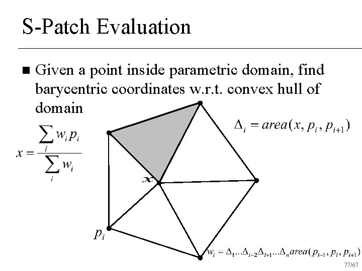 S-Patch Evaluation n Given a point inside parametric domain, find barycentric coordinates w. r.