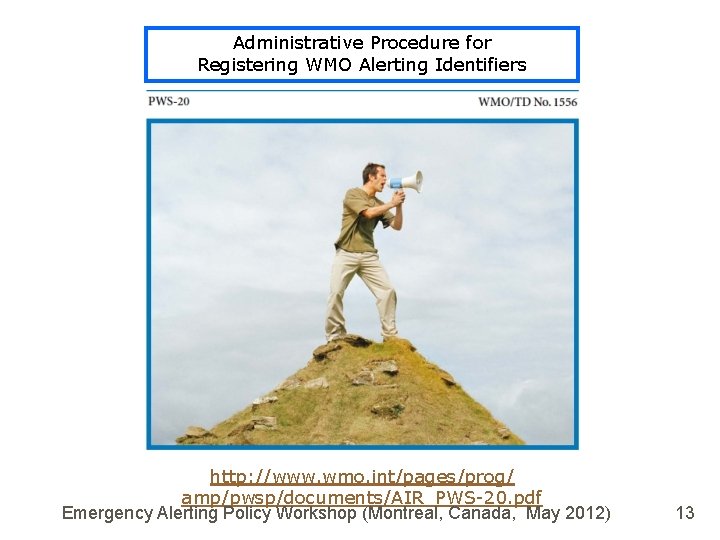 Administrative Procedure for Registering WMO Alerting Identifiers http: //www. wmo. int/pages/prog/ amp/pwsp/documents/AIR_PWS-20. pdf Emergency