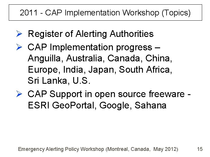 2011 - CAP Implementation Workshop (Topics) Ø Register of Alerting Authorities Ø CAP Implementation