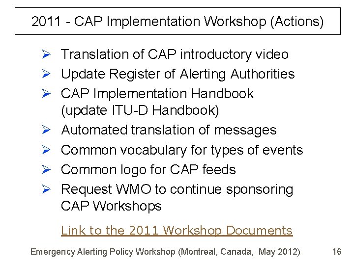 2011 - CAP Implementation Workshop (Actions) Ø Translation of CAP introductory video Ø Update