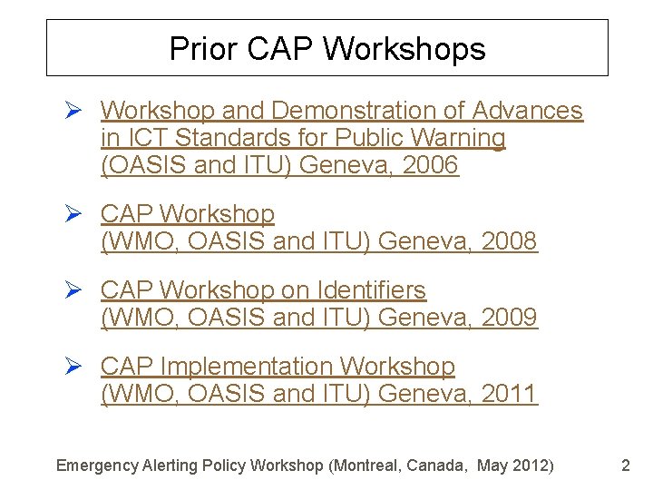 Prior CAP Workshops Ø Workshop and Demonstration of Advances in ICT Standards for Public