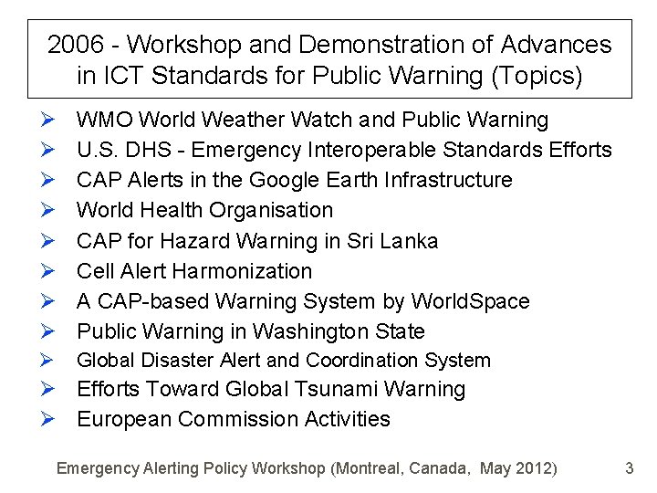 2006 - Workshop and Demonstration of Advances in ICT Standards for Public Warning (Topics)