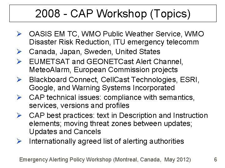 2008 - CAP Workshop (Topics) Ø OASIS EM TC, WMO Public Weather Service, WMO