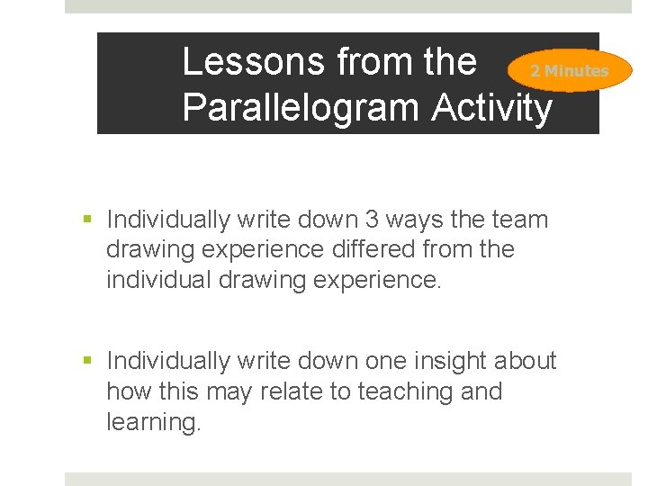 Lessons from the 2 Minutes Parallelogram Activity § Individually write down 3 ways the