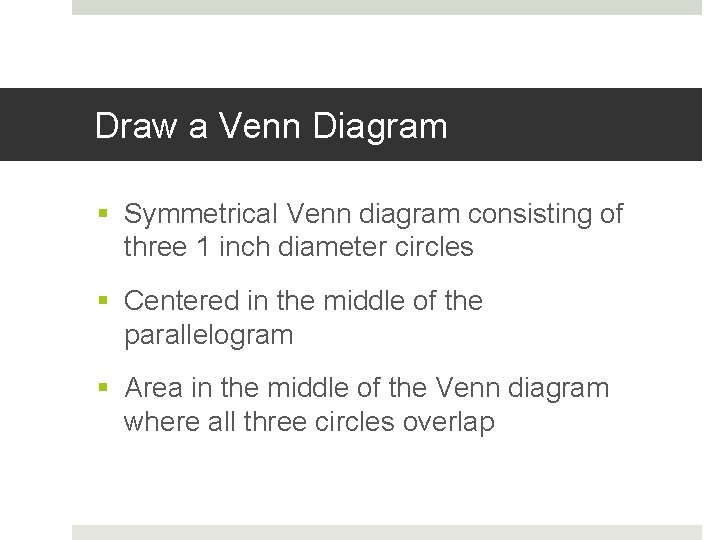 Draw a Venn Diagram § Symmetrical Venn diagram consisting of three 1 inch diameter