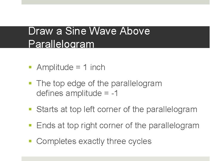 Draw a Sine Wave Above Parallelogram § Amplitude = 1 inch § The top