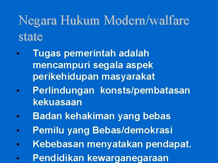 Negara Hukum Modern/walfare state • • • Tugas pemerintah adalah mencampuri segala aspek perikehidupan