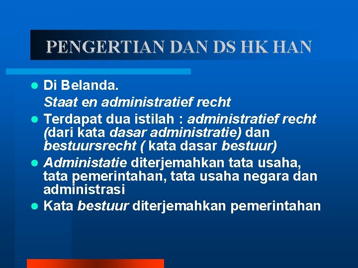 PENGERTIAN DS HK HAN Di Belanda. Staat en administratief recht Terdapat dua istilah :