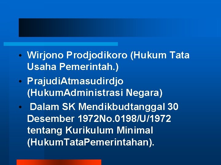  • Wirjono Prodjodikoro (Hukum Tata Usaha Pemerintah. ) • Prajudi. Atmasudirdjo (Hukum. Administrasi