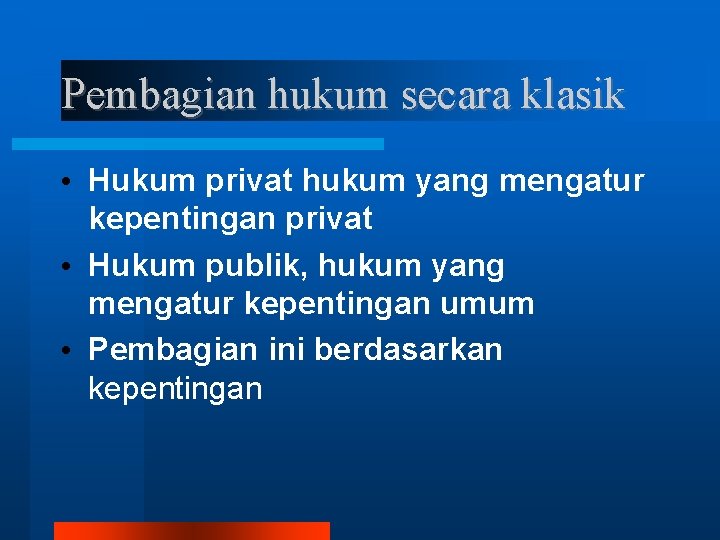 Pembagian hukum secara klasik • Hukum privat hukum yang mengatur kepentingan privat • Hukum