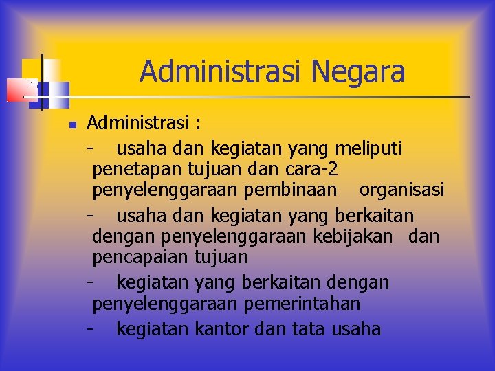 Administrasi Negara Administrasi : - usaha dan kegiatan yang meliputi penetapan tujuan dan cara-2