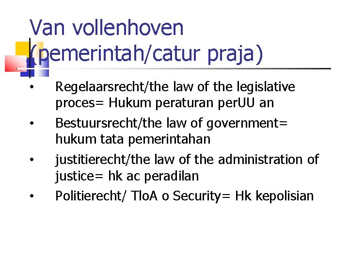 Van vollenhoven (pemerintah/catur praja) • • Regelaarsrecht/the law of the legislative proces= Hukum peraturan