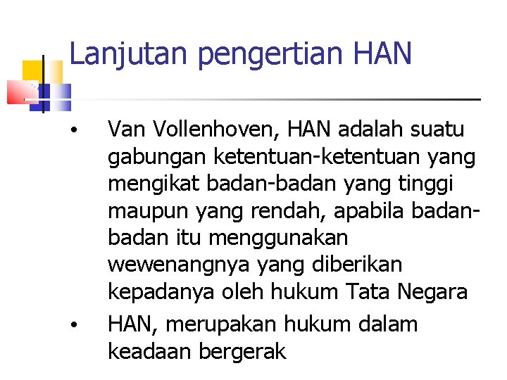 Lanjutan pengertian HAN • • Van Vollenhoven, HAN adalah suatu gabungan ketentuan-ketentuan yang mengikat