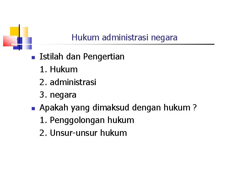 Hukum administrasi negara Istilah dan Pengertian 1. Hukum 2. administrasi 3. negara Apakah yang