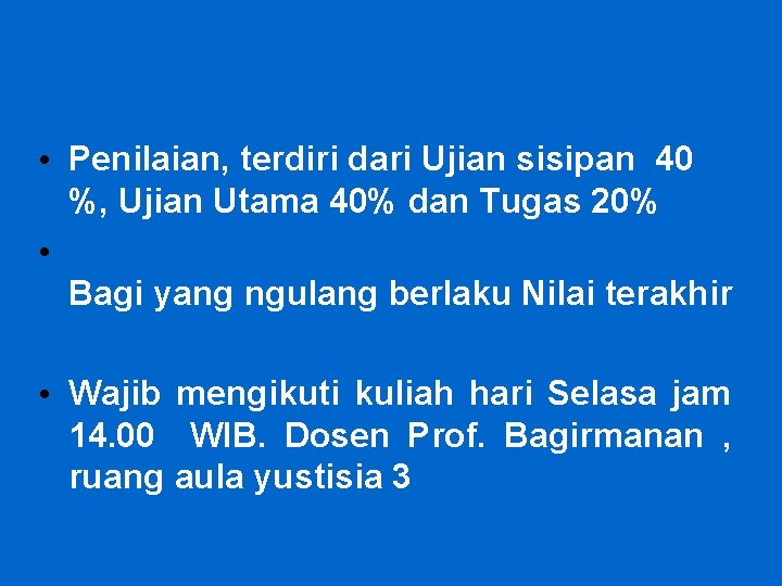  • Penilaian, terdiri dari Ujian sisipan 40 %, Ujian Utama 40% dan Tugas