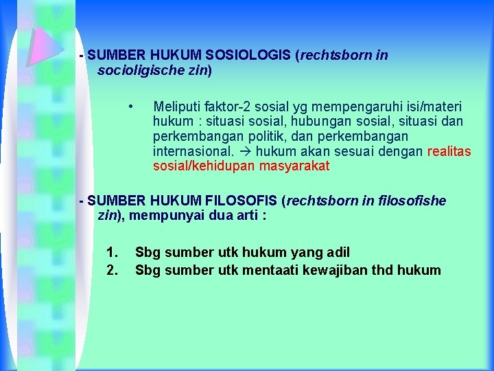 - SUMBER HUKUM SOSIOLOGIS (rechtsborn in socioligische zin) • Meliputi faktor-2 sosial yg mempengaruhi