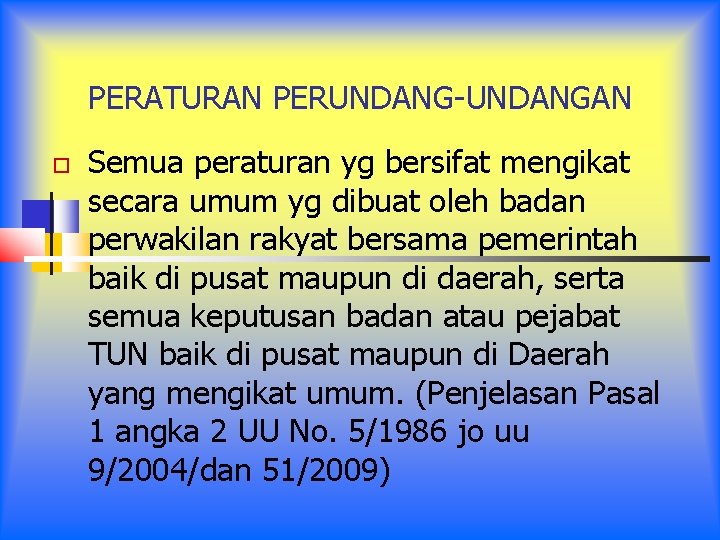 PERATURAN PERUNDANG-UNDANGAN Semua peraturan yg bersifat mengikat secara umum yg dibuat oleh badan perwakilan