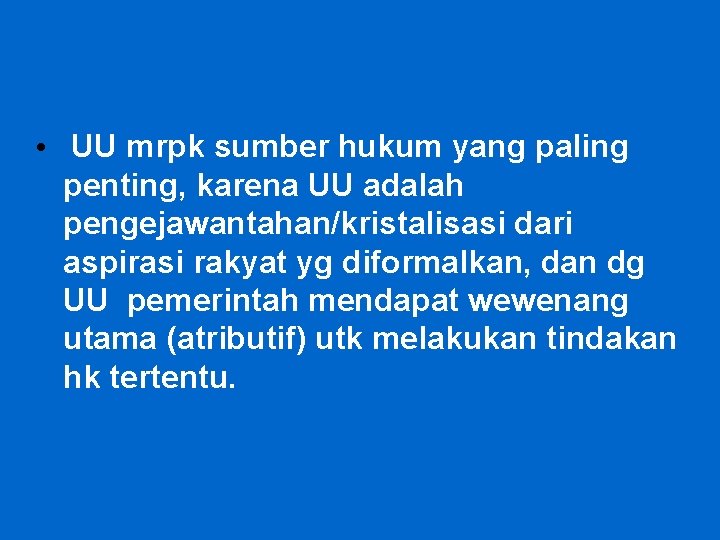  • UU mrpk sumber hukum yang paling penting, karena UU adalah pengejawantahan/kristalisasi dari