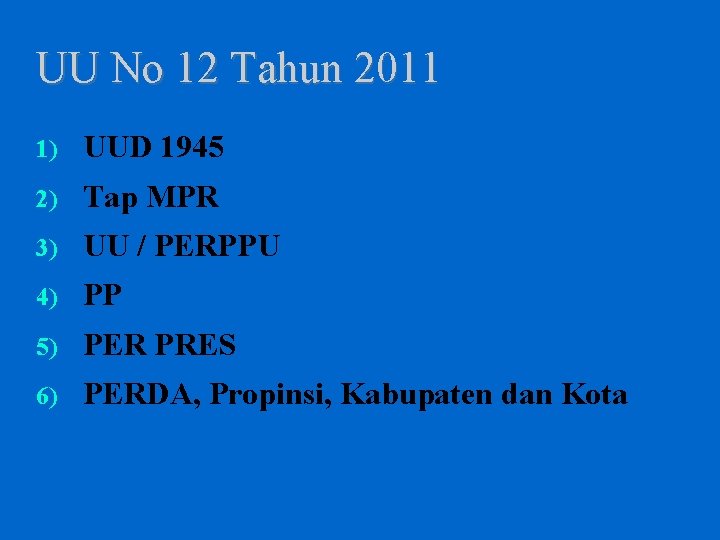 UU No 12 Tahun 2011 1) UUD 1945 2) Tap MPR 3) UU /