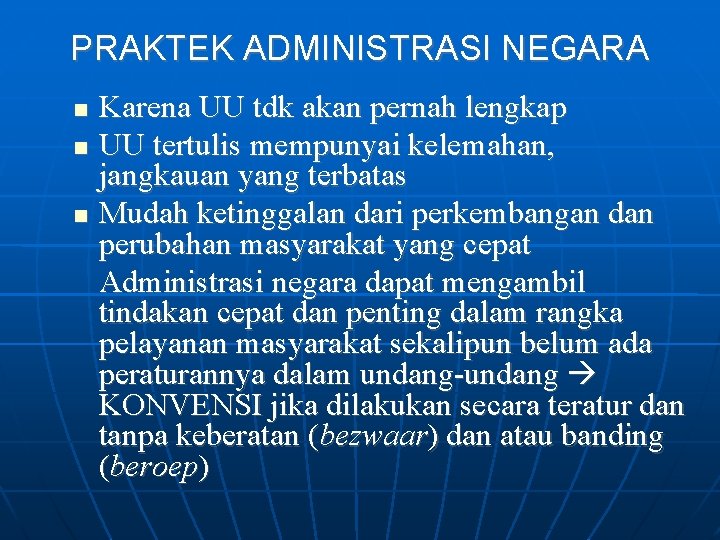 PRAKTEK ADMINISTRASI NEGARA Karena UU tdk akan pernah lengkap UU tertulis mempunyai kelemahan, jangkauan