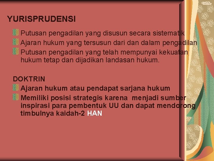 YURISPRUDENSI Putusan pengadilan yang disusun secara sistematik Ajaran hukum yang tersusun dari dan dalam