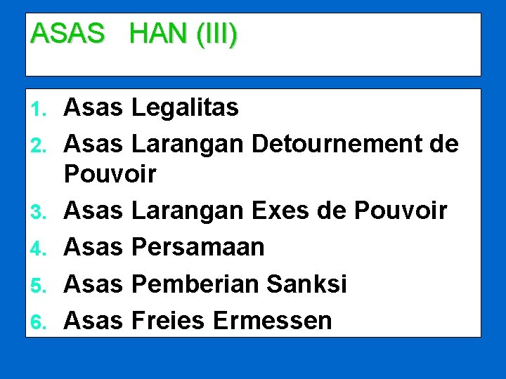 ASAS HAN (III) 1. 2. 3. 4. 5. 6. Asas Legalitas Asas Larangan Detournement