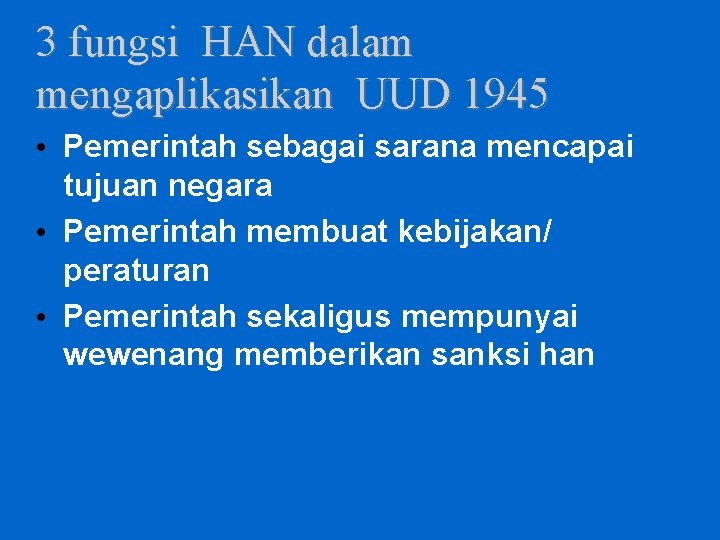 3 fungsi HAN dalam mengaplikasikan UUD 1945 • Pemerintah sebagai sarana mencapai tujuan negara