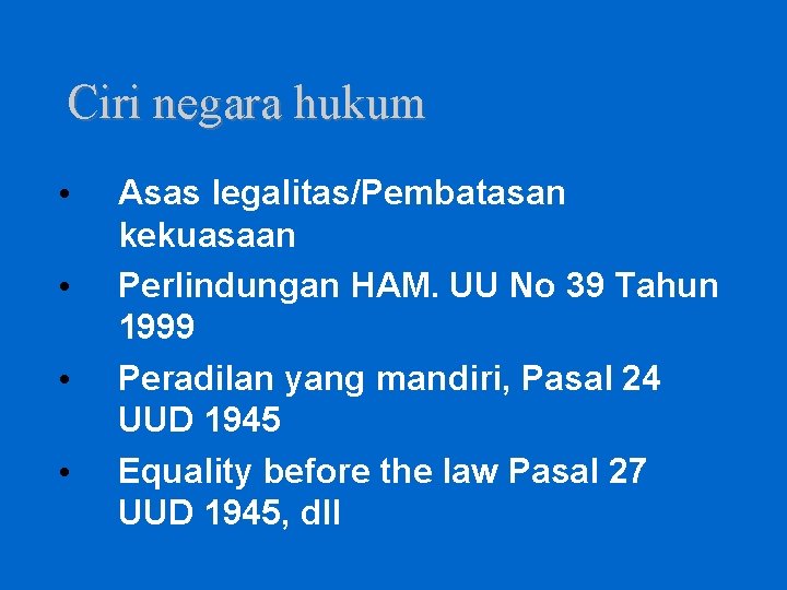 Ciri negara hukum • • Asas legalitas/Pembatasan kekuasaan Perlindungan HAM. UU No 39 Tahun