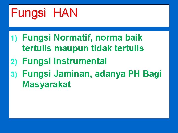 Fungsi HAN Fungsi Normatif, norma baik tertulis maupun tidak tertulis 2) Fungsi Instrumental 3)